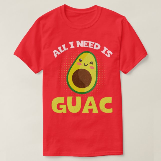 Camiseta Funny Aguacate Amante Todo Lo Que Necesito Es Guac (Diseño del anverso)