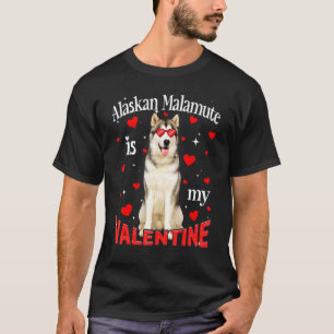 Camiseta Funny Alaskan Malamute Is My Valentine Dog Dad Dog