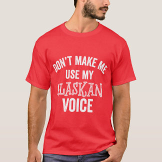 Camiseta Funny Alaskan Voice Anchorage Juneau Sarcastic Lou