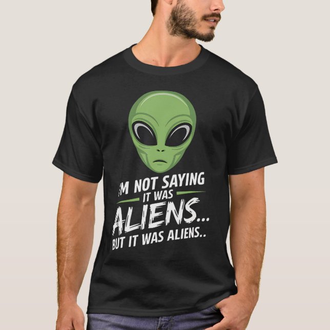 Camiseta Funny Alien I'M Not Saying It Was Aliens Ufo Men W (Anverso)