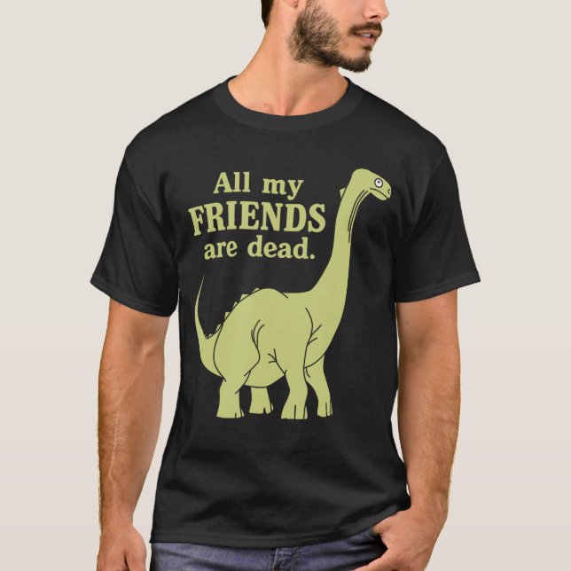 Camiseta Funny All of My Friends are Dead Dinosaur girl (Anverso)