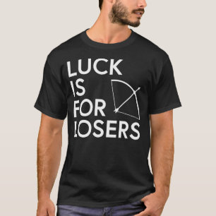 Camiseta Funny Archery   Luck Is For Losers