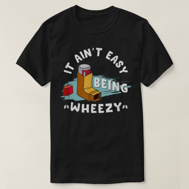 Camiseta Funny Asthma Inhaler, It Ain't Easy Being Wheezy.  (Diseño del anverso)