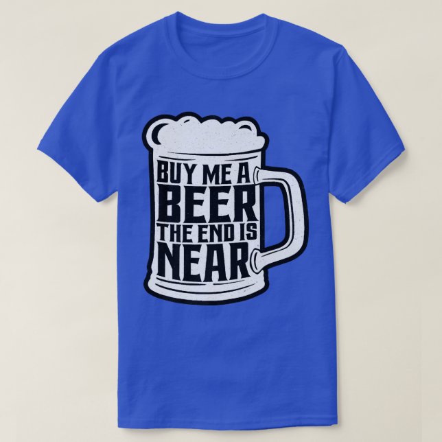 Camiseta Funny Bachelor Party Buy Me A Beer The End Is Near (Diseño del anverso)