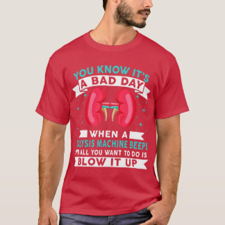 Camiseta Funny Bad Day Dialysis Machine Beeps Dialysis Tech
