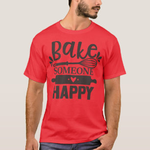 Camiseta Funny Bake Someone Happy Bakers Pun Para Hacer Bak