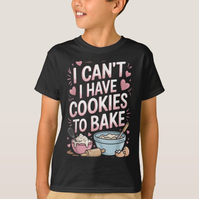Camiseta Funny Baker Baking I Can't I Have Cookies To Bake (Anverso)