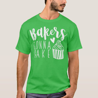Camiseta Funny Baker Gonna Bake Baking Cake Maker Bakery Ba