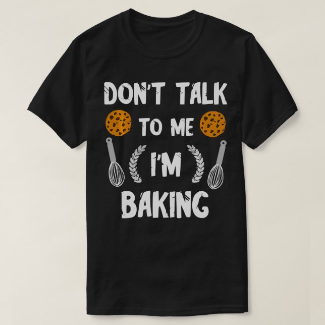 Camiseta Funny Baker No me hables. Estoy horneando pan pasa (Diseño del anverso)
