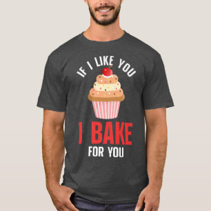 Camiseta Funny Bakers Baking Lover Chef If I Like You I Bak
