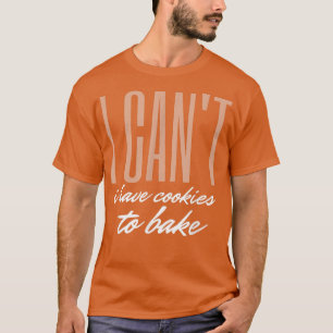 Camiseta Funny Baking Cookies quote, Cool Cooking Baking Ba