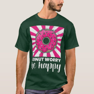 Camiseta Funny Baking Donut Worry Be Happy Doughnut Lover G