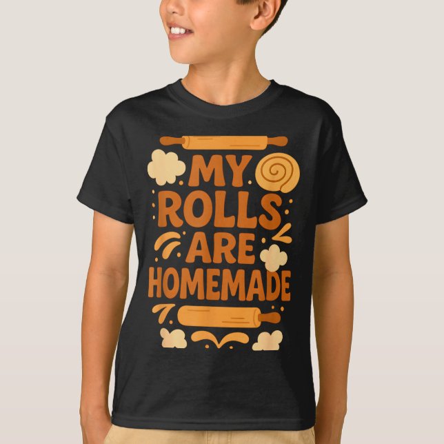 Camiseta Funny Baking Humor My Rolls Are Homemade Kitchen R (Anverso)