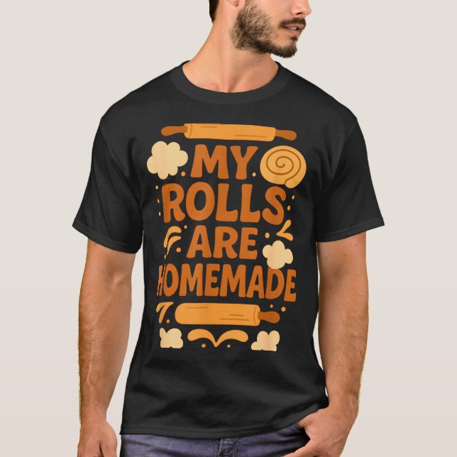 Camiseta Funny Baking Humor My Rolls Are Homemade Kitchen R (Anverso)
