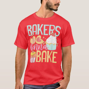 Camiseta Funny Baking Lover Bakers Gonna Bake Pastry Chef G