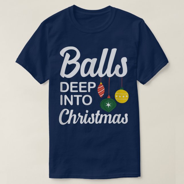 Camiseta Funny Balls Deep Into Christmas  (Diseño del anverso)
