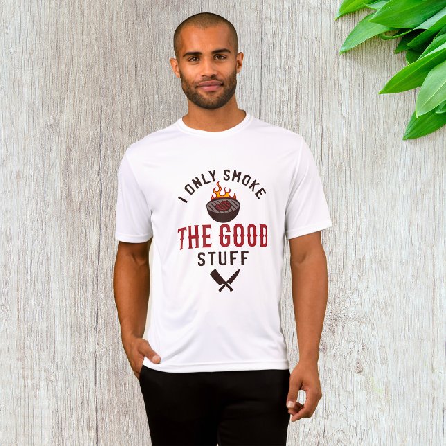 Camiseta Funny BBQ Quote I Only Smoke The Good Stuff (Subido por el creador)