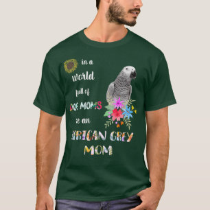 Camiseta Funny Be A African Gray Parrot Bird Mom