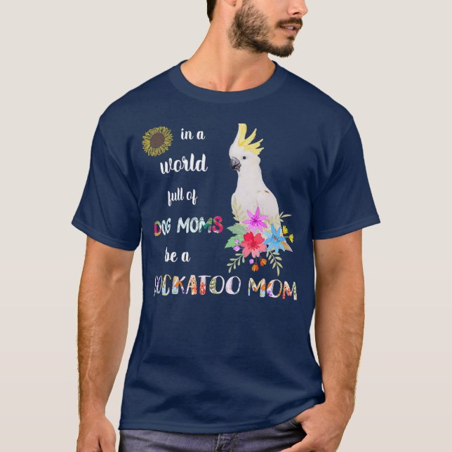 Camiseta Funny Be A Cockatoo Parrot Bird Mom (Anverso)
