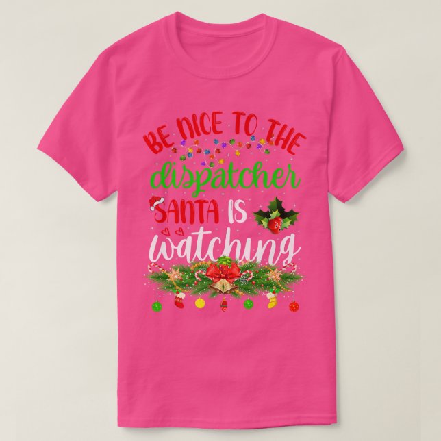 Camiseta Funny Be Nice To The Dispatcher Santa Is Watching  (Diseño del anverso)