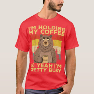 Camiseta Funny Bear I'm holding my coffee pretty busy sarca