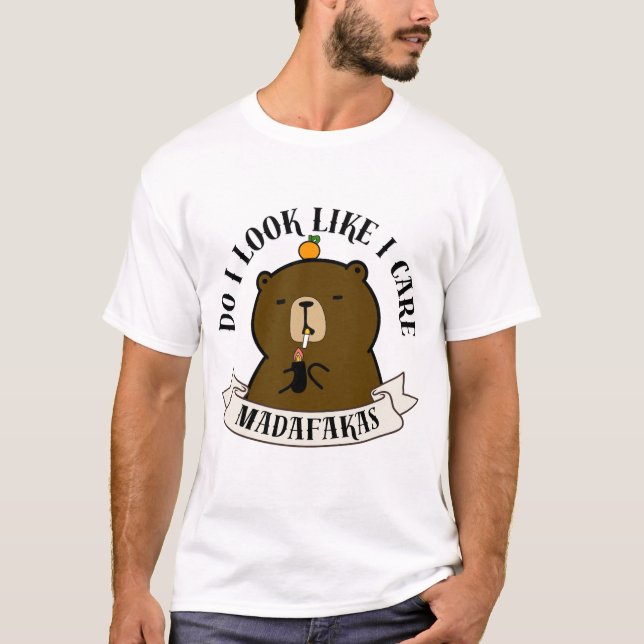 Camiseta Funny Bear Quote – Do I Look Like I Care Madafakas (Anverso)
