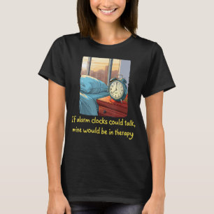 Camiseta Funny Bedside Table Alarma Reloj necesita psicoter