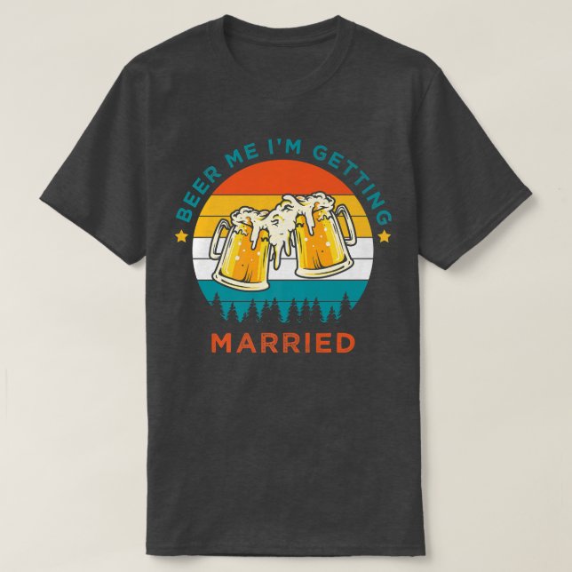 Camiseta Funny Beer Drinking, Beer Me Im Getting Married, B (Diseño del anverso)