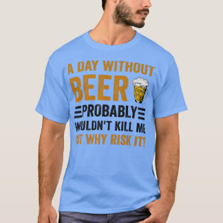 Camiseta Funny Beer Drinking Drinkers A Day Without Beer Me