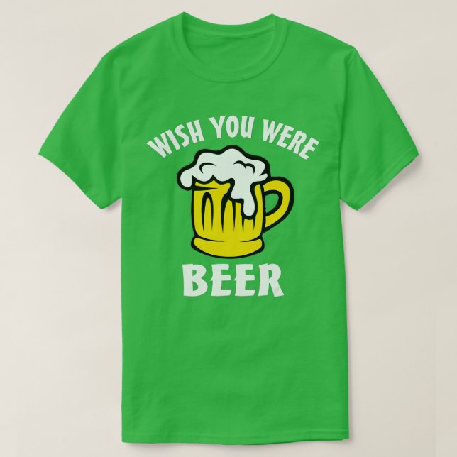 Camiseta Funny Beer Lover  s - Wish You Were Beer  (Diseño del anverso)