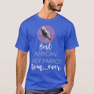 Camiseta Funny Best African Grey Parrot Mom Ever Gift