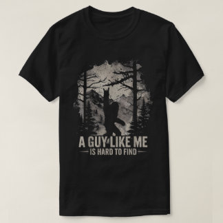 Camiseta Funny Bigfoot A Guy Like Me Is Hard To Find