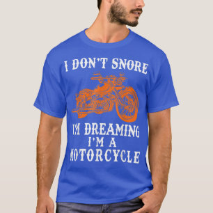Camiseta Funny Biker I don't Snore I'm Dreaming I'm a Motor