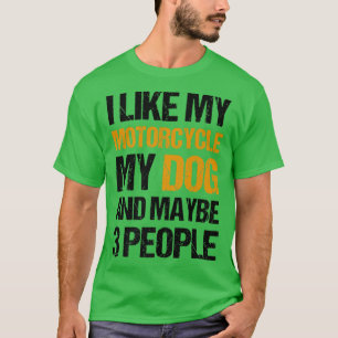 Camiseta Funny Biker I like My Motorcycle Dog & Maybe 3 Peo