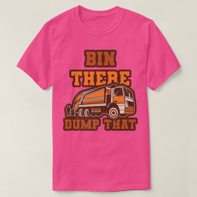 Camiseta Funny Bin There Dump That Dumpster Garbage Trucks  (Diseño del anverso)