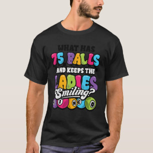 Camiseta Funny Bingo Player Qué Tiene 75 Balls Ladies Smili