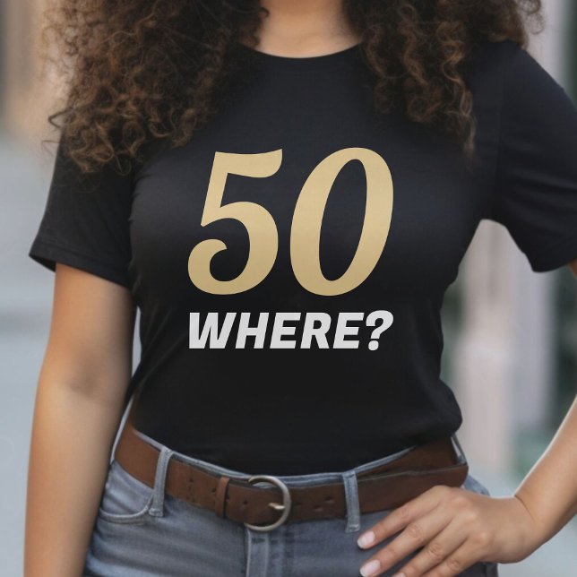 Camiseta Funny Black & Gold 50 Donde 50 cumpleaños (Funny Black & Gold 50 Where Fifty 50th Birthday T-Shirt)
