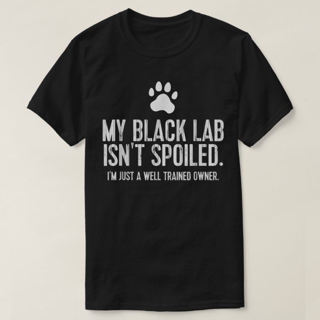 Camiseta Funny Black Labrador Gift My Lab Isnt Spoiled  (Diseño del anverso)