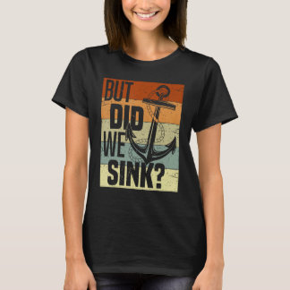 Camiseta Funny Boating, But Did We Sink, Funny Pontoon Capt