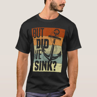 Camiseta Funny Boating, But Did We Sink, Funny Pontoon Capt