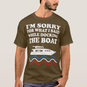 Camiseta Funny Boating Sorry For What I Said While Docking 