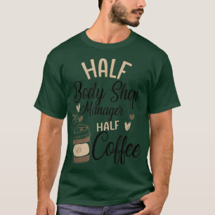Camiseta Funny Body Shop Manager Coffee Lover Caffeine