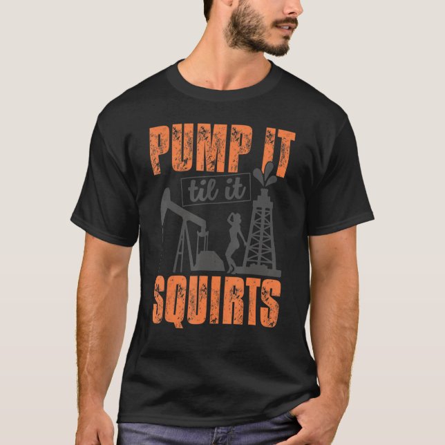 Camiseta Funny Bombeo Hasta Que Arrojó El Petróleo Trabajad (Anverso)