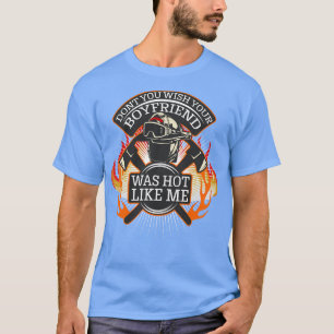 Camiseta Funny Bombero Cita Regalo Para Un Novio De Fuego