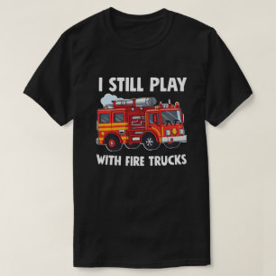 Camiseta Funny bombero que aún juego con camiones de bomber
