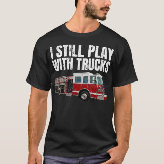 Camiseta Funny bombero que aún juego con camiones de bomber