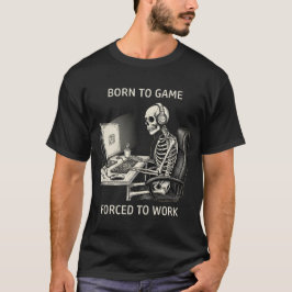 Camiseta Funny "Born To Game Forced To Work" Skeleton
