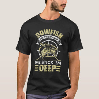 Camiseta Funny Bowfishing Stick Them Deep Gift Idea
