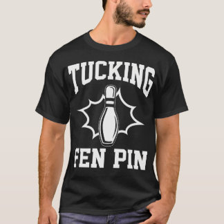 Camiseta Funny Bowling Tucking Fen Pin Bowling Player Bowle