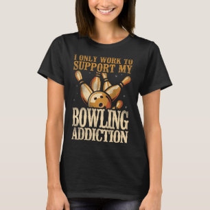 Camiseta Funny Bowling Yo Solo Trabajo Para Apoyar Mi Anunc